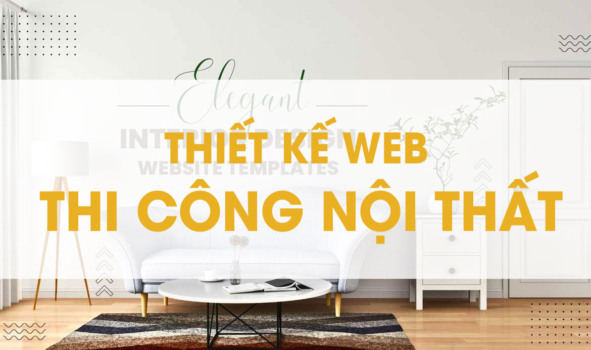 Thiết kế web thi công nội thất, kiến trúc